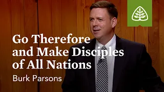 Go Therefore and Make Disciples of All Nations: The Great Commission with Burk Parsons