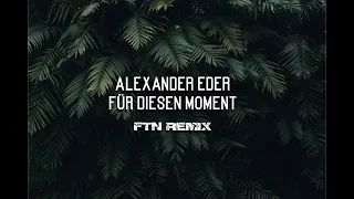 Alexander Eder - Für diesen Moment (FTN - Remix)