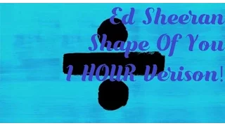 Ed Sheeran - Shape Of You 1 HOUR Verison!