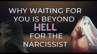 Why Waiting For You Is Hell For The Narcissist.