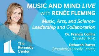 Music and Mind LIVE with Renée Fleming, Ep. 7 - Dr. Francis Collins and Deborah Rutter