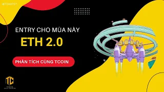 T359 - Quan điểm về ETH 2.0 - Entry giá ETH cho mùa này - Phân tích cùng Tcoin