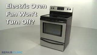 Electric Oven Fan Won’t Turn Off — Electric Range Troubleshooting