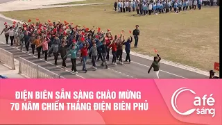 Điện Biên sẵn sàng chào mừng 70 năm chiến thắng Điện Biên PhủI Cà phê sáng với VTV3