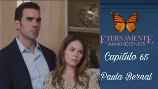 Eternamente Amandonos |Eternamente | Paula Bernal Capitulo 65 ( Alejandra Robles Gil)