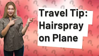 Can I carry 200ml hairspray in Aeroplane?