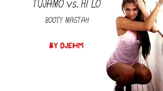 TUJAMO vs. HI LO [BOOTY MASTAH] | MUSIC MIX #4 [by DJEHM]