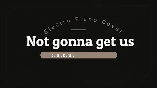 Not gonna get us - t.a.t.u. feat Electro piano (Remix)