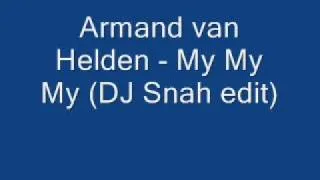 Armand van Helden - My My My (DJ Snah edit)