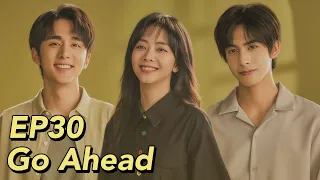 [ENG SUB] Go Ahead EP30 | Starring: Tan Songyun, Song Weilong, Zhang Xincheng| Romantic Comedy Drama