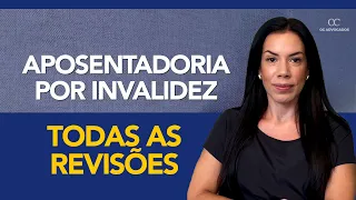 APOSENTADORIA POR INVALIDEZ - TODAS AS REVISÕES.