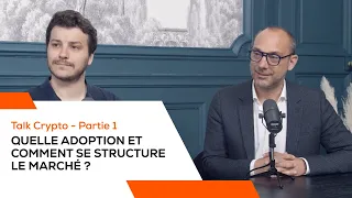 TALK CRYPTO - Partie 1 - "Quelle adoption et comment se structure le marché ?" 🎙️