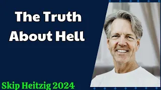 Skip Heitzig 2024 - The Truth About Hell