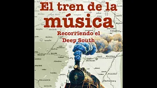 El tren de la música-Recorriendo el Deep South. Desde el blues y jazz al country, rock y soul