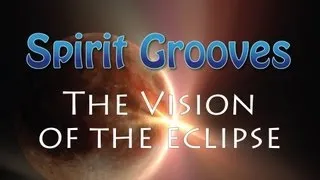 Spirit Grooves: "The Vision of the Eclipse"