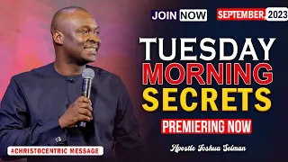 TUESDAY SECRETS, 5TH SEPTEMBER 2023 - Apostle Joshua Selman Commanding Your Morning