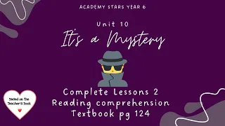 ACADEMY STARS YR 6 | TEXTBOOK PAGE 124 | UNIT 10 IT’S A MYSTERY | LESSON 2 | READING COMPREHENSION