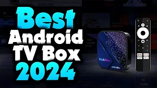 2024's Best Android TV Box | Top 5 Picks for Ultimate Streaming and Entertainment!