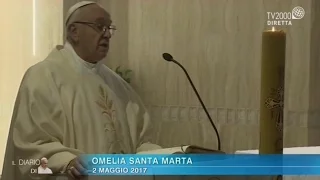 Omelia di Papa Francesco a Santa Marta del 2 maggio 2017