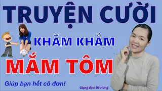 MÙI MẮM TÔM. Tuyển Tập truyện cười tiếu lâm hay nhất CƯỜI RÁT HÁNG giúp bạn hết cô đơn, Bé Hưng TV