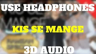 KIS SE MANGE || Danish & Dawar || 2019 || 3D AUDIO || Use Headphones 🎧