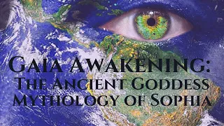 Gaia Awakening: The Ancient Goddess Mythology of Sophia