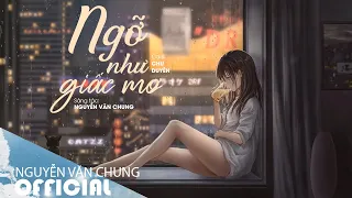 NGỠ NHƯ GIẤC MƠ - CHU DUYÊN | ST: NGUYỄN VĂN CHUNG | (OFFICIAL LYRIC VIDEO)