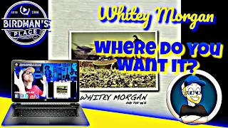 WHITEY MORGAN "WHERE DO YA WANT IT" - REACTION VIDEO - SINGER REACTS