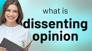 Dissenting opinion • DISSENTING OPINION meaning