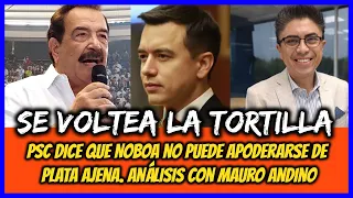 Se voltea la tortilla. PSC dice que Noboa no puede tomar plata ajena. Análisis con Mauro Andino