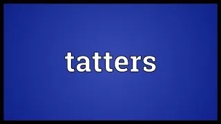 Tatters Meaning