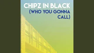 Chipz in Black (Who You Gonna Call)