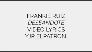 Deseandote (LETRA) - Frankie Ruiz