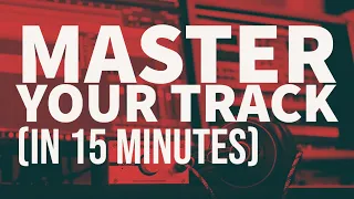 How to master your tracks (in 15 minutes)