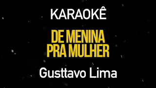 De Menina Pra Mulher - Gusttavo Lima (Karaokê Version)