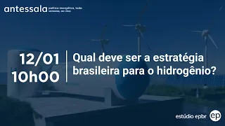 antessala epbr | Qual deve ser a estratégia brasileira para o hidrogênio?