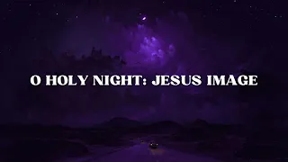 O Holy Night - Jesus Image (Lyric Video)