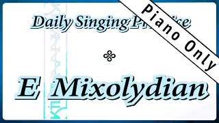 DAILY SINGING PRACTICE - The 'E' Mixolydian Scale (( Piano Only ))