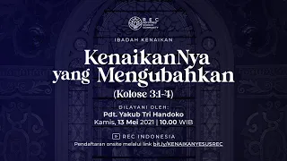 Ibadah Kenaikan - "Kenaikan-Nya yang Mengubahkan (Kolose 3:1-4)" - Pdt. Yakub Tri Handoko