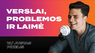 Verslai, problemos ir laimė | Justas Pikelis