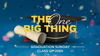 5-5-24 / Graduation Sunday: The One Big Thing (Traditional)