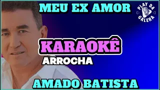 MEU EX AMOR - KARAOKÊ / AMADO BARISTA - Arrocha/Playback