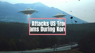 UFO Attacks US Troops with Beams During Korean War