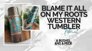 BLAME IT ALL ON MY ROOTS WESTERN TUMBLER tutorial