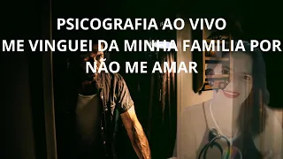 PSICOGRAFIA ME VINGUEI DA MINHA FAMILIA POR NÃO ME AMAR