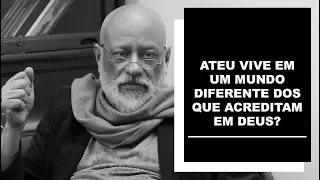 Ateu vive em um mundo diferente dos que os que acreditam em Deus? - Luiz Felipe Pondé