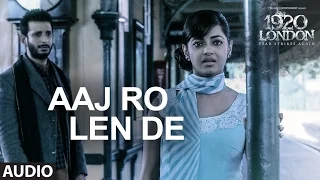 Aaj Ro Len De Full Song | 1920 LONDON | Sharman Joshi, Meera Chopra, Shaarib and Toshi | T-Series