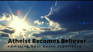 Another Atheist Becomes A Believer After Incredible Near-Death Experience