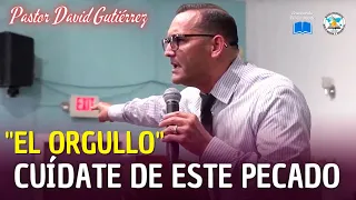 El orgullo / Cuídate de este Pecado - Pastor David Gutiérrez