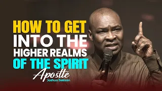 HOW TO UNDERSTAND THE REALMS OF THE SPIRIT - APOSTLE JOSHUA SELMAN